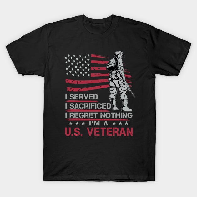 I served I sacrificed I regret nothing I'm U.S. veteran T-Shirt by TEEPHILIC